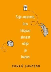 Saja-aastane, kes hüppas aknast välja ja kadus - Jonas Jonasson