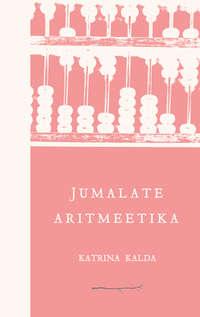 Jumalate aritmeetika - Katrina Kalda