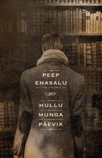 Hullu munga päevik - Peep Ehasalu