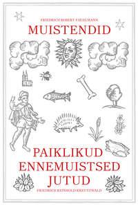 Paiklikud ennemuistsed jutud. Muistendid - Friedrich Reinhold Kreutzwald