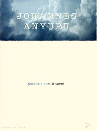 Paradiisist tuli torm. Sari „Moodne aeg“ - Johannes Anyuru