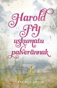 Harold Fry uskumatu palverännak - Рейчел Джойс