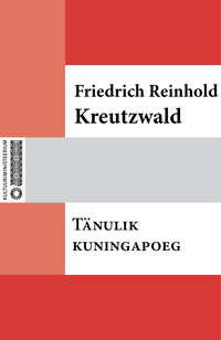 Tänulik kuningapoeg - Friedrich Reinhold Kreutzwald