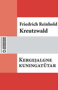 Kergejalgne kuningatütar - Friedrich Reinhold Kreutzwald