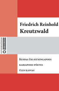 Kuidas üks kuningapoeg karjapoisi-põlves üles kasvas - Friedrich Reinhold Kreutzwald