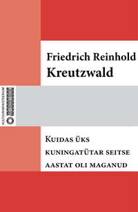 Kuidas üks kuningatütar seitse aastat oli maganud - Friedrich Reinhold Kreutzwald