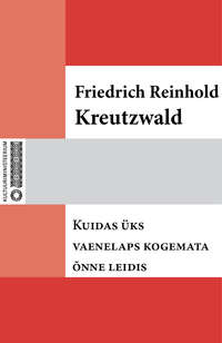 Kuidas üks vaenelaps kogemata õnne leidis - Friedrich Reinhold Kreutzwald