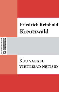 Kuu valgel vihtlejad neitsid - Friedrich Reinhold Kreutzwald