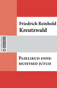 Paiklikud ennemuistsed jutud - Friedrich Reinhold Kreutzwald