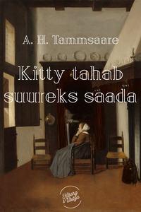 Kitty tahab suureks saada - Anton Hansen Tammsaare