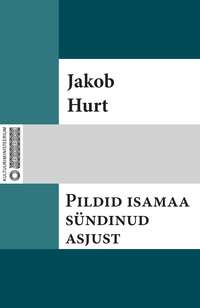 Pildid isamaa sündinud asjust - Jakob Hurt