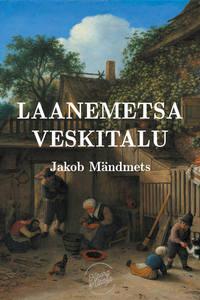 Laanemetsa veskitalu - Jakob Mändmets