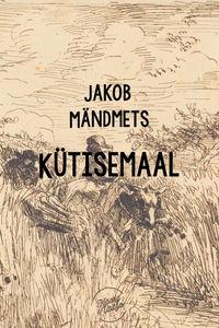 Kütisemaal - Jakob Mändmets