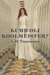 Kumb oli koolmeister? - Anton Hansen Tammsaare