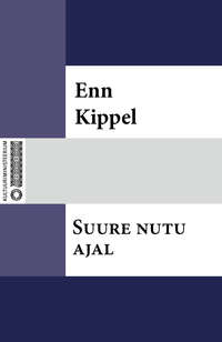 Suure nutu ajal - Enn Kippel