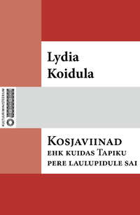 Kosjaviinad, ehk, Kuidas Tapiku pere laulupidule sai - Lydia Koidula