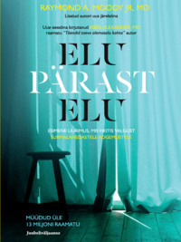 Elu pärast elu. Esimene uurimus, mis heitis valgust surmalähedastele kogemustele - Raymond Moody