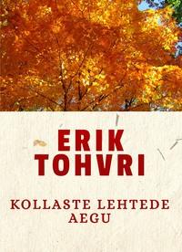 Kollaste lehtede aegu - Erik Tohvri