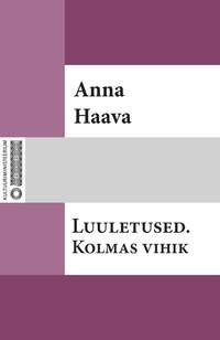 Luuletused. Kolmas vihik - Anna Haava