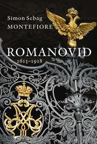 Romanovid. 1613–1918 - Simon Sebag Montefiore