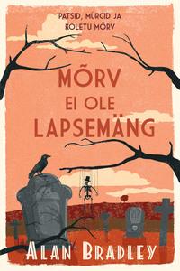 Mõrv ei ole lapsemäng. Flavia de Luce müsteeriumid. 2. raamat - Alan Bradley