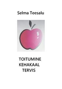 Toitumine, kehakaal, tervis - Selma Teesalu