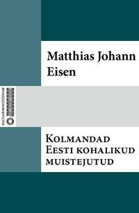 Kolmandad Eesti kohalikud muistejutud - Matthias Johann Eisen