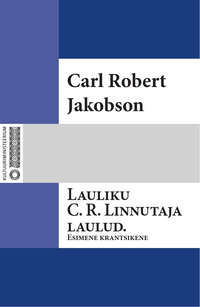 Lauliku C. R. Linnutaja laulud. Esimene krantsikene - Carl Robert Jakobson