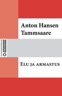 Elu ja armastus - Anton Hansen Tammsaare