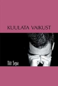 Kuulata vaikust - Tiit Sepa