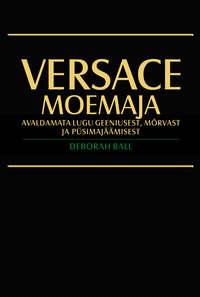 Versace moemaja. Avaldamata lugu geeniusest, mõrvast ja püsimajäämisest - Deborah Ball