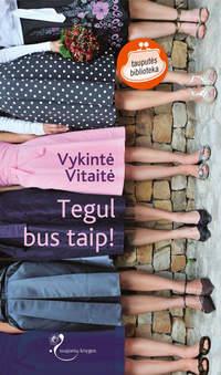 Tegul bus taip! - Vykintė Vitaitė