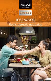 Regis, geruoju nesibaigs - Joss Wood