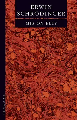 Mis on elu? Vaim ja aine. Autobiograafilisi visandeid - Erwin Schrödinger