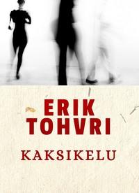 Kaksikelu - Erik Tohvri