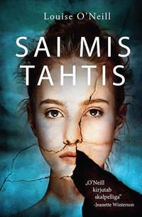 Sai mis tahtis - Louise O’Neill