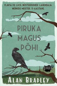 Piruka magus põhi. Flavia de Luce müsteeriumid.   1. raamat - Alan Bradley