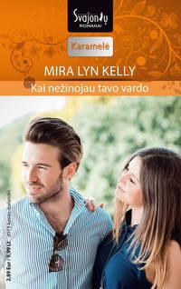 Kai nežinojau tavo vardo - Mira Lyn Kelly