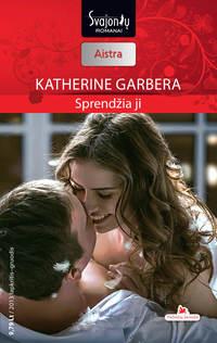 Sprendžia ji - Katherine Garbera