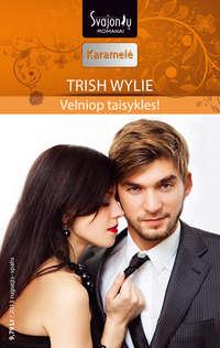 Velniop taisykles! - Trish Wylie