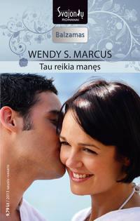 Tau reikia manęs - Wendy Marcus