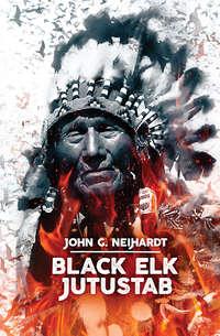 Black Elk jutustab - John Neihardt