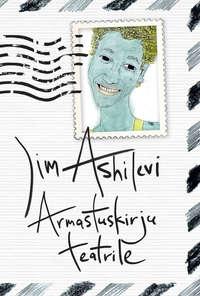 Armastuskirju teatrile - Jim Ashilevi