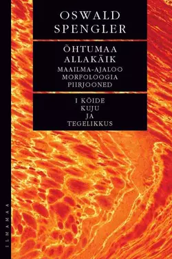 Õhtumaa allakäik. I köide: kuju ja tegelikkus (AER) - Oswald Spengler