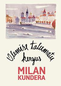 Olemise talumatu kergus - Milan Kundera