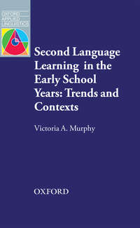 Second Language Learning in the Early School Years: Trends and Contexts - Victoria Murphy