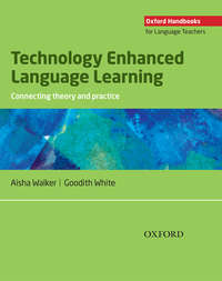 Technology Enhanced Language Learning: connecting theory and practice - Goodith White