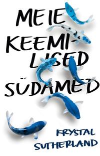 Meie keemilised südamed - Krystal Sutherland