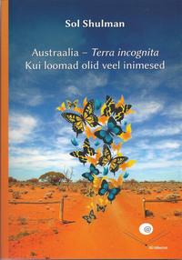 Austraalia - Terrra Incognita. Kui loomad olid veel inimesed - Sol Shulman