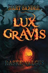 Lux Gravis. Raske Valgus - Mart Sander